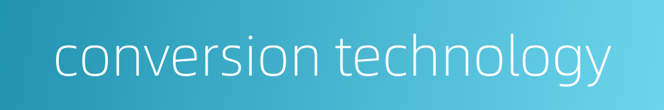 conversion technology的同义词