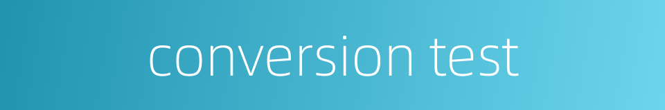 conversion test的同义词