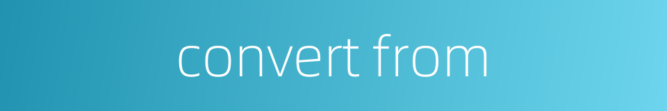 convert from的同义词