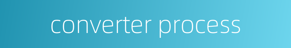 converter process的同义词