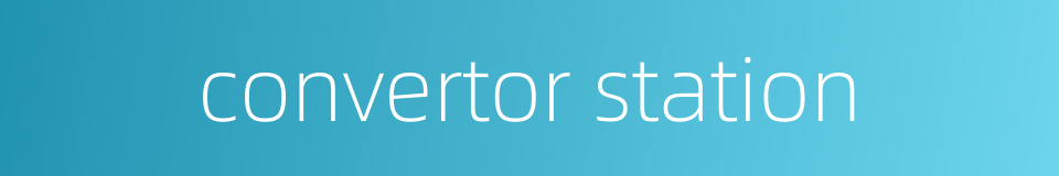convertor station的同义词
