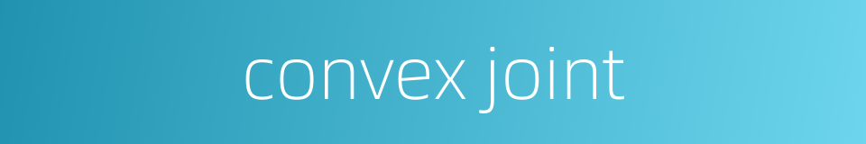 convex joint的同义词