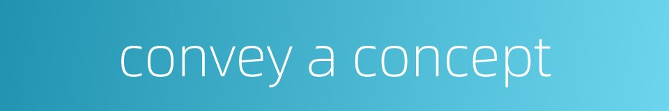 convey a concept的同义词