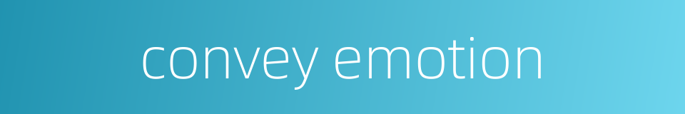 convey emotion的同义词