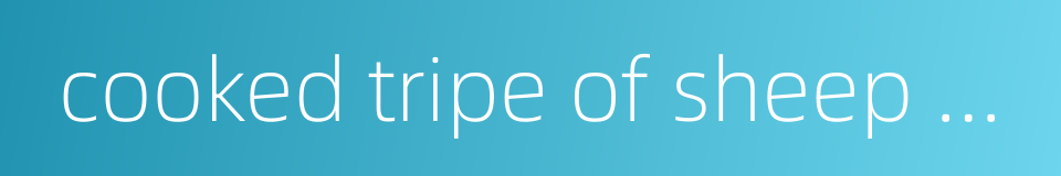 cooked tripe of sheep or swine的同义词