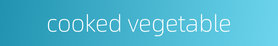 cooked vegetable的同义词