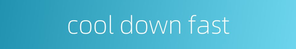 cool down fast的同义词