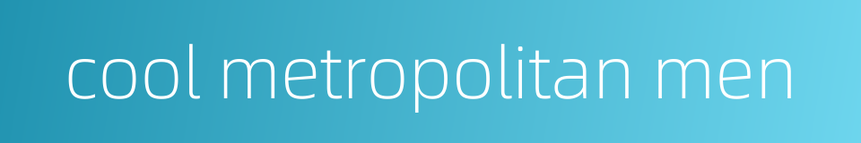 cool metropolitan men的同义词