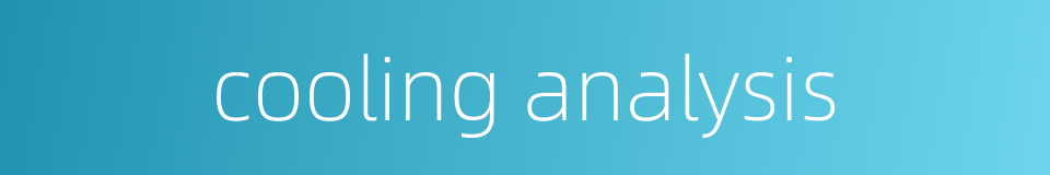 cooling analysis的同义词