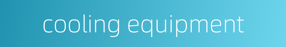 cooling equipment的同义词