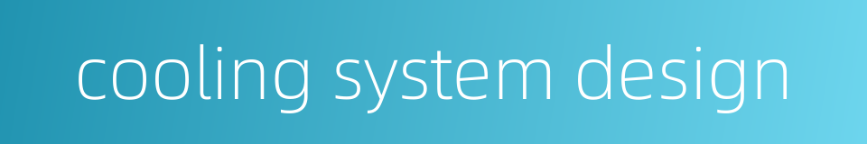 cooling system design的同义词