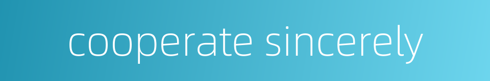 cooperate sincerely的同义词