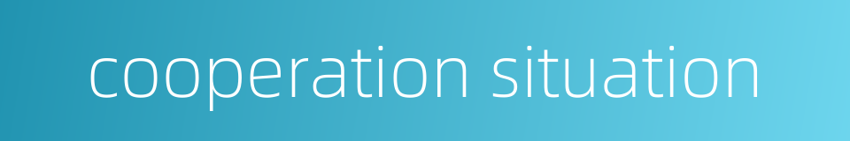 cooperation situation的同义词