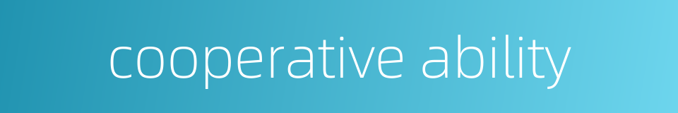 cooperative ability的同义词