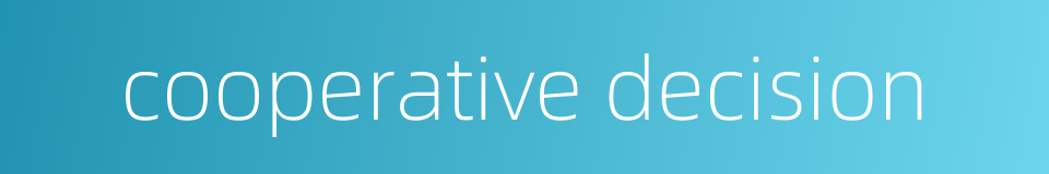 cooperative decision的同义词