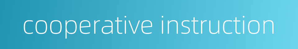 cooperative instruction的同义词