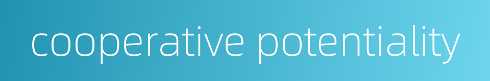 cooperative potentiality的同义词