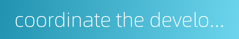 coordinate the development of urban and rural areas的同义词
