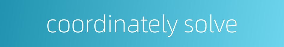 coordinately solve的同义词