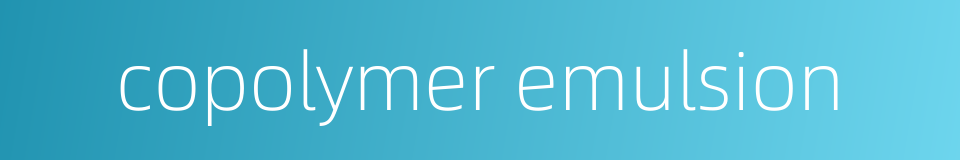 copolymer emulsion的同义词