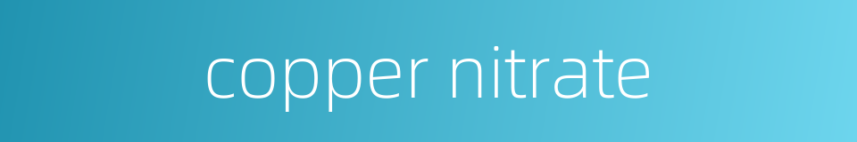 copper nitrate的同义词