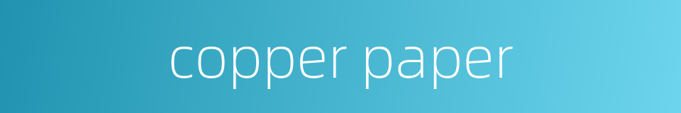 copper paper的同义词