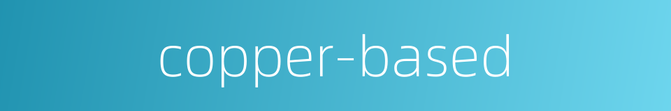 copper-based的同义词