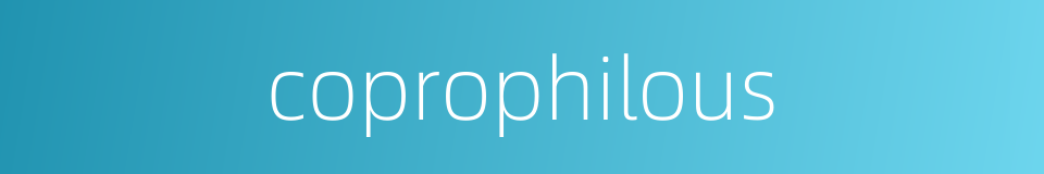 coprophilous的同义词