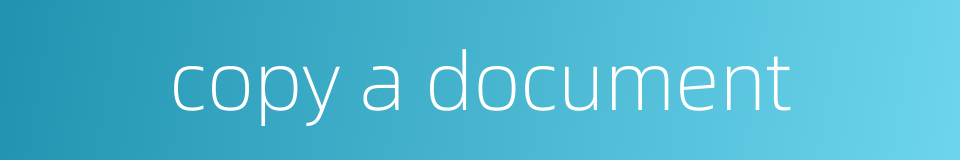 copy a document的同义词