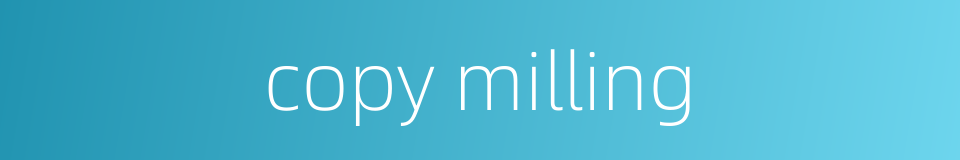 copy milling的同义词
