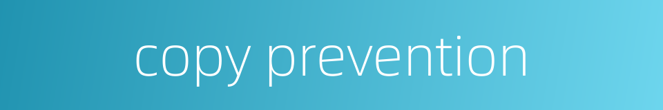 copy prevention的同义词