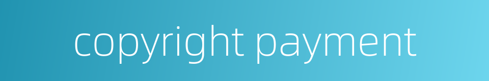 copyright payment的同义词