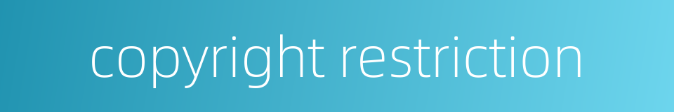 copyright restriction的同义词