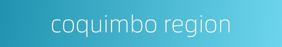 coquimbo region的同义词