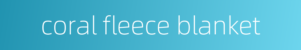 coral fleece blanket的同义词