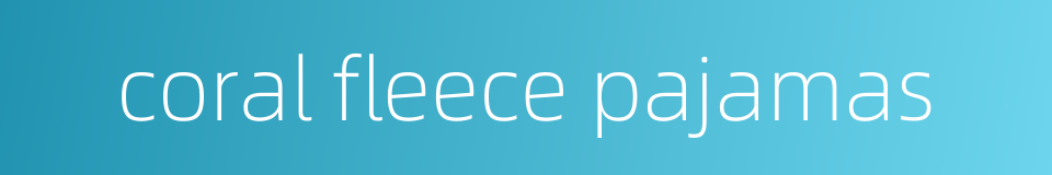coral fleece pajamas的同义词