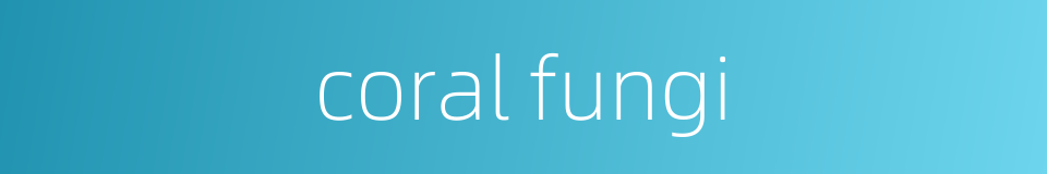 coral fungi的同义词