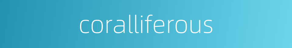 coralliferous的同义词