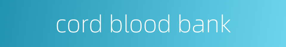 cord blood bank的同义词