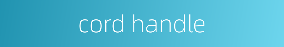 cord handle的同义词