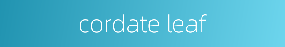 cordate leaf的同义词