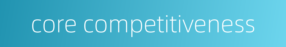 core competitiveness的同义词