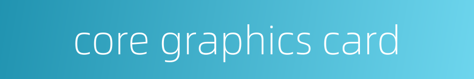 core graphics card的同义词