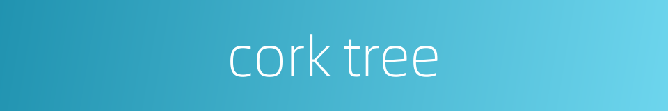 cork tree的同义词