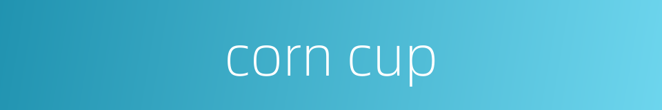 corn cup的同义词