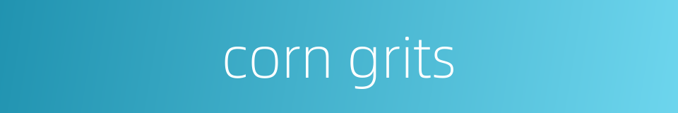 corn grits的同义词