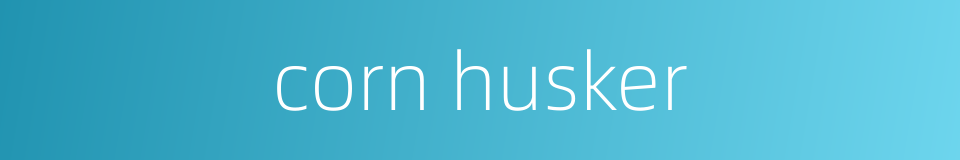 corn husker的同义词