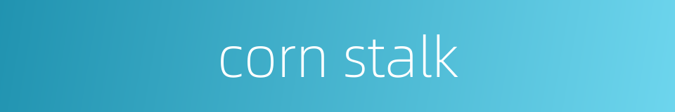 corn stalk的同义词