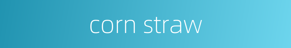 corn straw的同义词