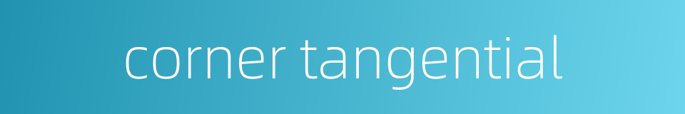 corner tangential的同义词